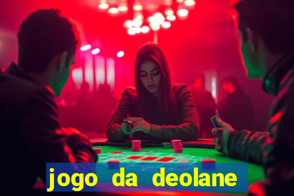 jogo da deolane que ganha dinheiro